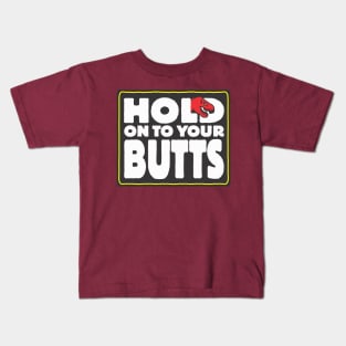 Hold on to your butts Kids T-Shirt